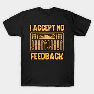 I Accept No Feedback T-Shirt